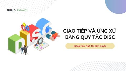 Giao tiếp và ứng xử bằng quy tắc DISC