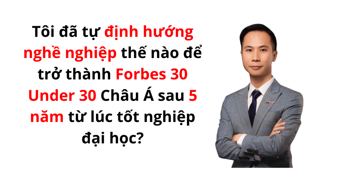 Book "Tôi đã tự định hướng nghề nghiệp thế nào để trở thành Forbes30Under30 Châu Á  sau 5 năm từ lúc tốt nghiệp đại học?"