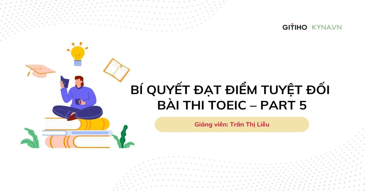 Bí quyết đạt điểm tuyệt đối bài thi TOEIC- phần 5